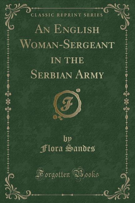 An English Woman-Sergeant in the Serbian Army (Classic Reprint)