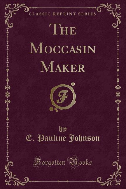 Front cover_The Moccasin Maker (Classic Reprint)