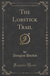 The Lobstick Trail (Classic Reprint)