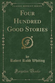Couverture_Four Hundred Good Stories (Classic Reprint)
