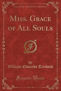 Miss. Grace of All Souls (Classic Reprint)