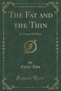 The Fat and the Thin: Le Ventre De Paris (Classic Reprint)