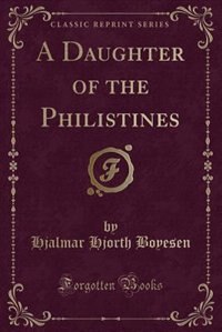 Front cover_A Daughter of the Philistines (Classic Reprint)