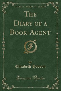 The Diary of a Book-Agent (Classic Reprint)