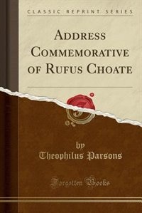 Address Commemorative of Rufus Choate (Classic Reprint)