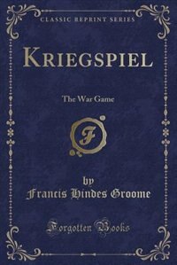 Kriegspiel: The War Game (Classic Reprint)