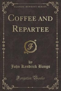 Coffee and Repartee (Classic Reprint)