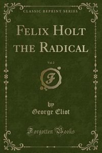 Felix Holt the Radical, Vol. 2 (Classic Reprint)