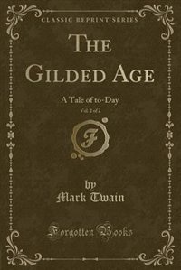 The Gilded Age, Vol. 2 of 2: A Tale of to-Day (Classic Reprint)