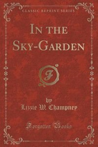 Front cover_In the Sky-Garden (Classic Reprint)