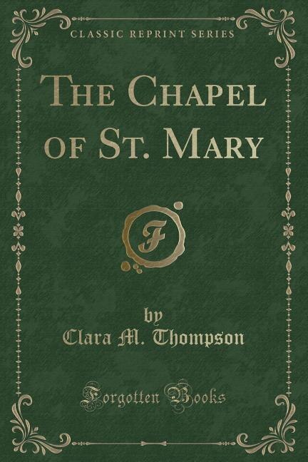 Couverture_The Chapel of St. Mary (Classic Reprint)