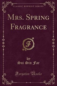 Mrs. Spring Fragrance (Classic Reprint)