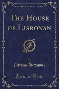 Couverture_The House of Lisronan (Classic Reprint)