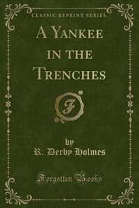 A Yankee in the Trenches (Classic Reprint)
