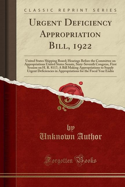 Urgent Deficiency Appropriation Bill, 1922: United States Shipping Board; Hearings Before the Committee on Appropriations United States Senate,