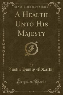 Front cover_A Health Unto His Majesty (Classic Reprint)