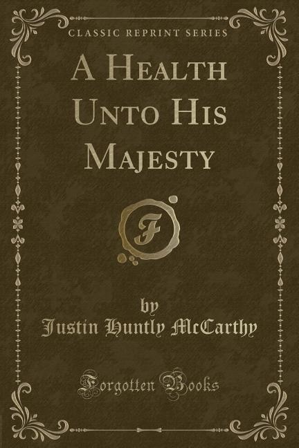Front cover_A Health Unto His Majesty (Classic Reprint)