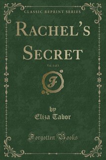 Front cover_Rachel's Secret, Vol. 1 of 3 (Classic Reprint)