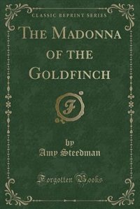 Front cover_The Madonna of the Goldfinch (Classic Reprint)