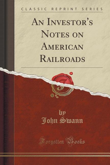 An Investor's Notes on American Railroads (Classic Reprint)