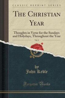 The Christian Year, Vol. 2: Thoughts in Verse for the Sundays and Holydays, Throughout the Year (Classic Reprint)