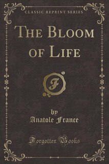 Couverture_The Bloom of Life (Classic Reprint)