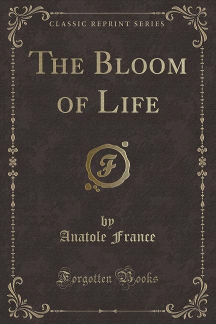 Couverture_The Bloom of Life (Classic Reprint)