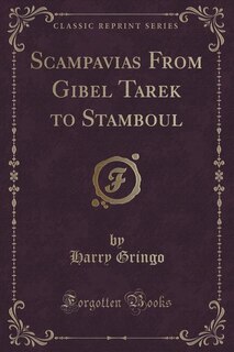 Front cover_Scampavias From Gibel Tarek to Stamboul (Classic Reprint)