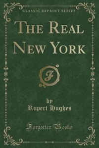 The Real New York (Classic Reprint)