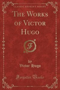 Couverture_The Works of Victor Hugo (Classic Reprint)