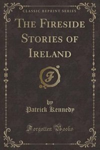 Front cover_The Fireside Stories of Ireland (Classic Reprint)
