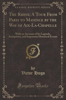 Couverture_The Rhine; A Tour From Paris to Mayence by the Way of Aix-La-Chapelle