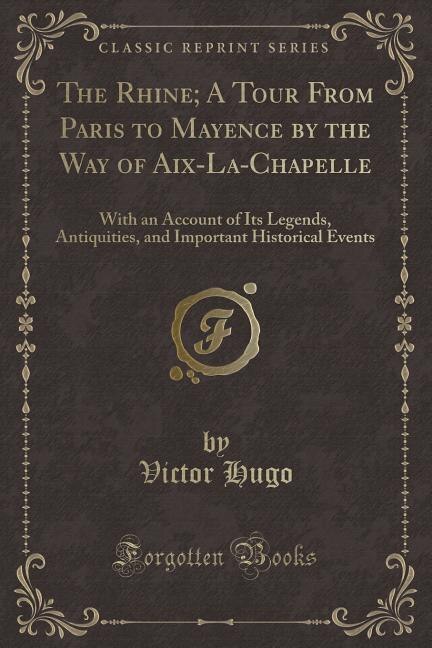 Couverture_The Rhine; A Tour From Paris to Mayence by the Way of Aix-La-Chapelle