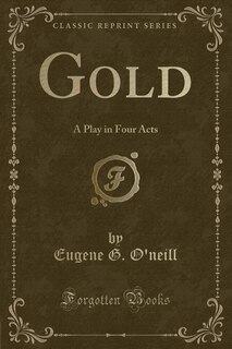 Gold: A Play in Four Acts (Classic Reprint)