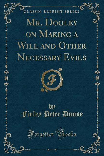 Front cover_Mr. Dooley on Making a Will and Other Necessary Evils (Classic Reprint)