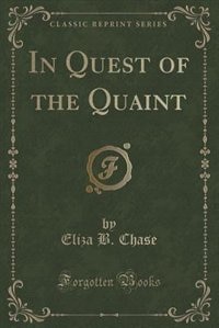 Front cover_In Quest of the Quaint (Classic Reprint)