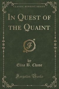 Front cover_In Quest of the Quaint (Classic Reprint)