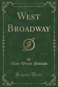 West Broadway (Classic Reprint)