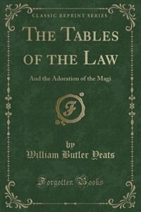 The Tables of the Law: And the Adoration of the Magi (Classic Reprint)