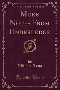 Front cover_More Notes From Underledge (Classic Reprint)