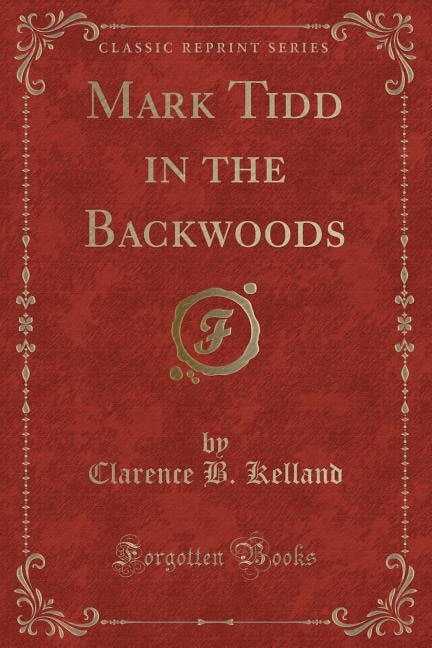 Mark Tidd in the Backwoods (Classic Reprint)