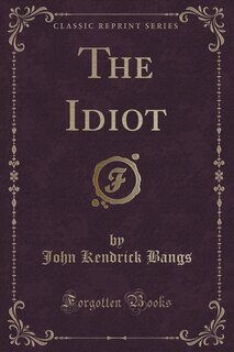 The Idiot (Classic Reprint)