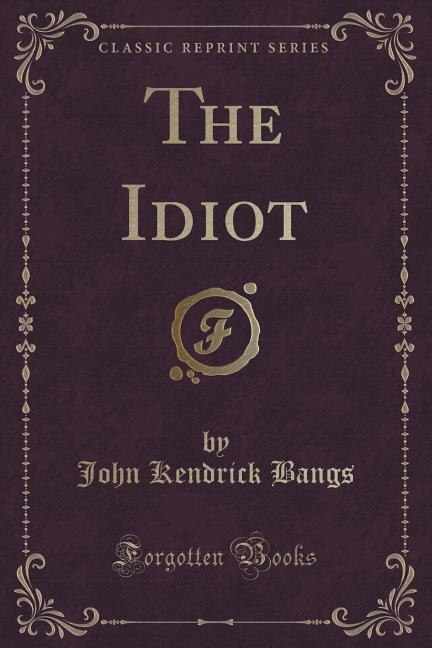 The Idiot (Classic Reprint)