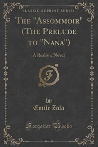 The Assommoir (The Prelude to Nana): A Realistic Novel (Classic Reprint)