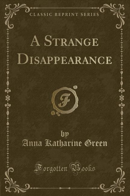 A Strange Disappearance (Classic Reprint)