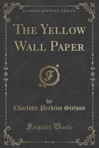 Front cover_The Yellow Wall Paper (Classic Reprint)