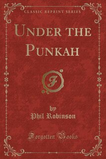 Under the Punkah (Classic Reprint)