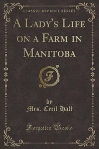 Front cover_A Lady's Life on a Farm in Manitoba (Classic Reprint)