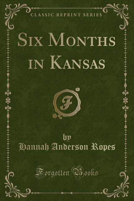 Front cover_Six Months in Kansas (Classic Reprint)