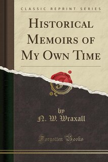 Couverture_Historical Memoirs of My Own Time (Classic Reprint)